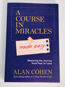A Course in Miracles Made Easy by Alan Cohen