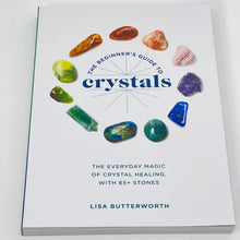 Load image into Gallery viewer, The Beginner&#39;s Guide to Crystals by Lisa Butterworth
