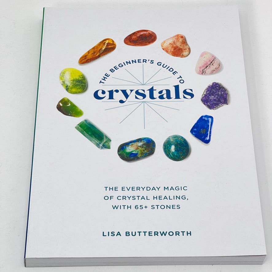 The Beginner's Guide to Crystals by Lisa Butterworth