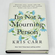 Load image into Gallery viewer, I&#39;m Not a Mourning Person byt Kris Carr
