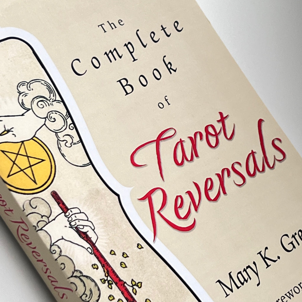 The Complete Book of Tarot Reversals by Mary K Greer