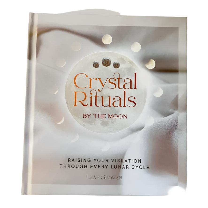 Crystal Rituals By The Moon by Leah Shoman