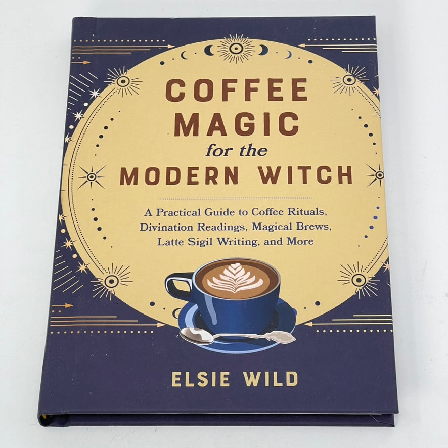 Coffee Magic for the Modern Witch by Elsie Wild