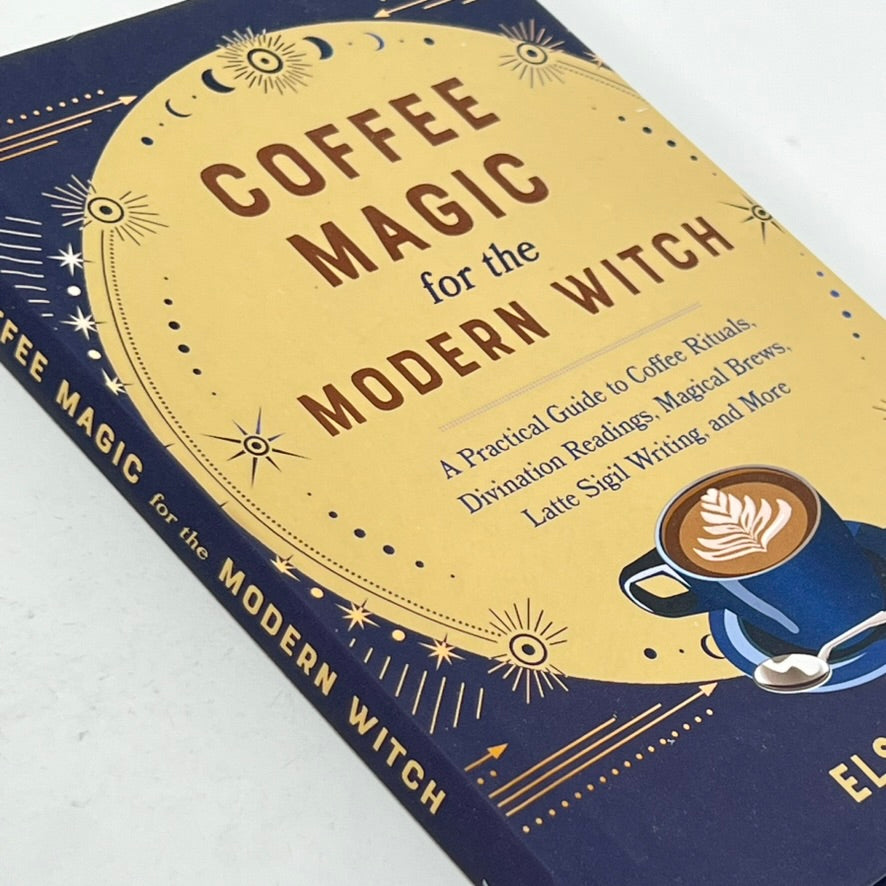 Coffee Magic for the Modern Witch by Elsie Wild