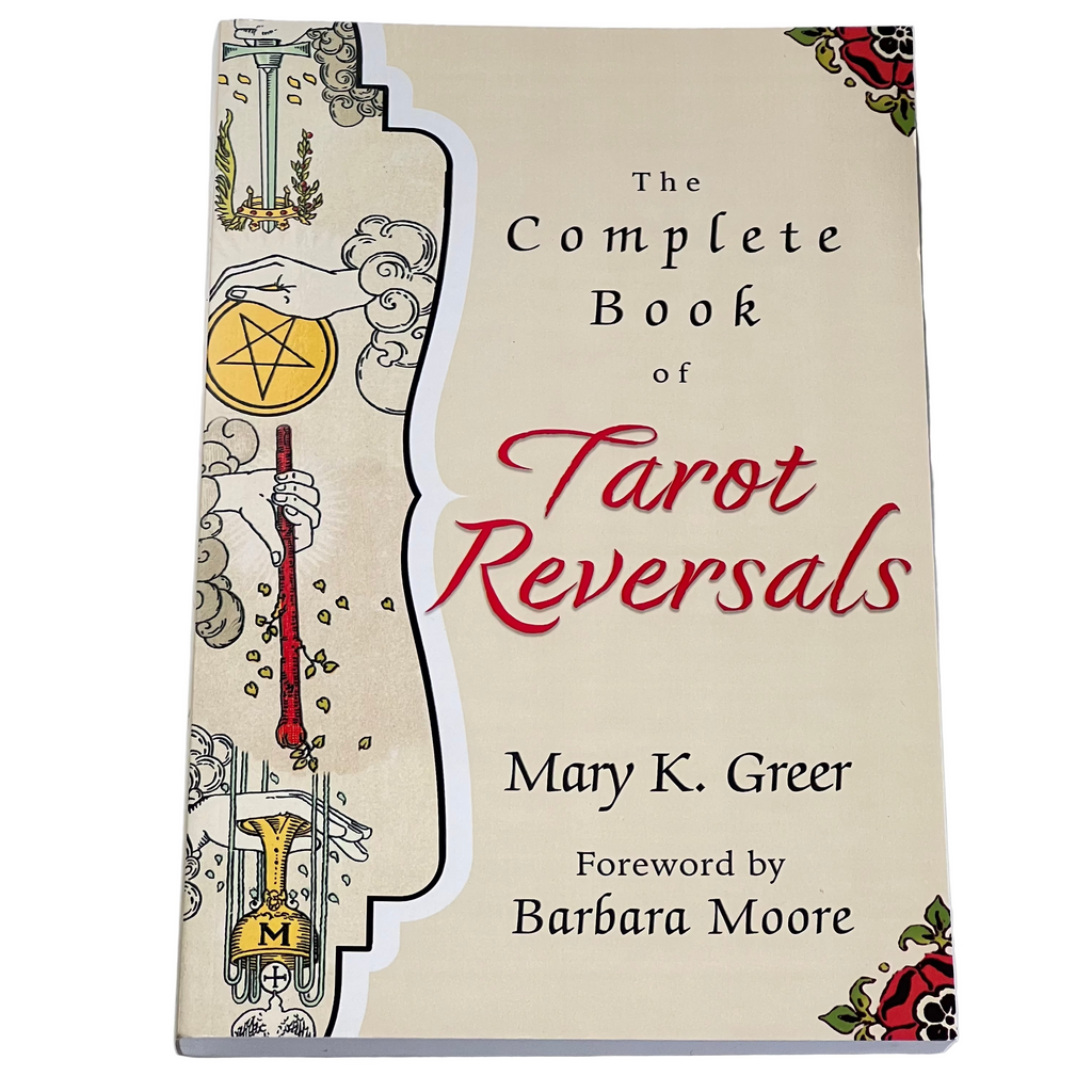 The Complete Book of Tarot Reversals by Mary K Greer