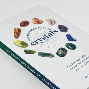 The Beginner's Guide to Crystals by Lisa Butterworth