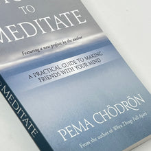 Load image into Gallery viewer, How to Meditate by Pema Chodron
