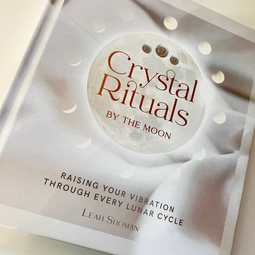 Crystal Rituals By The Moon by Leah Shoman