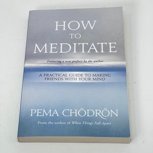 How to Meditate by Pema Chodron