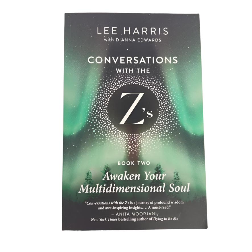 Awaken Your Multidimensional Soul - Conversations With The Z's by Lee Harris with Dianna Edwards