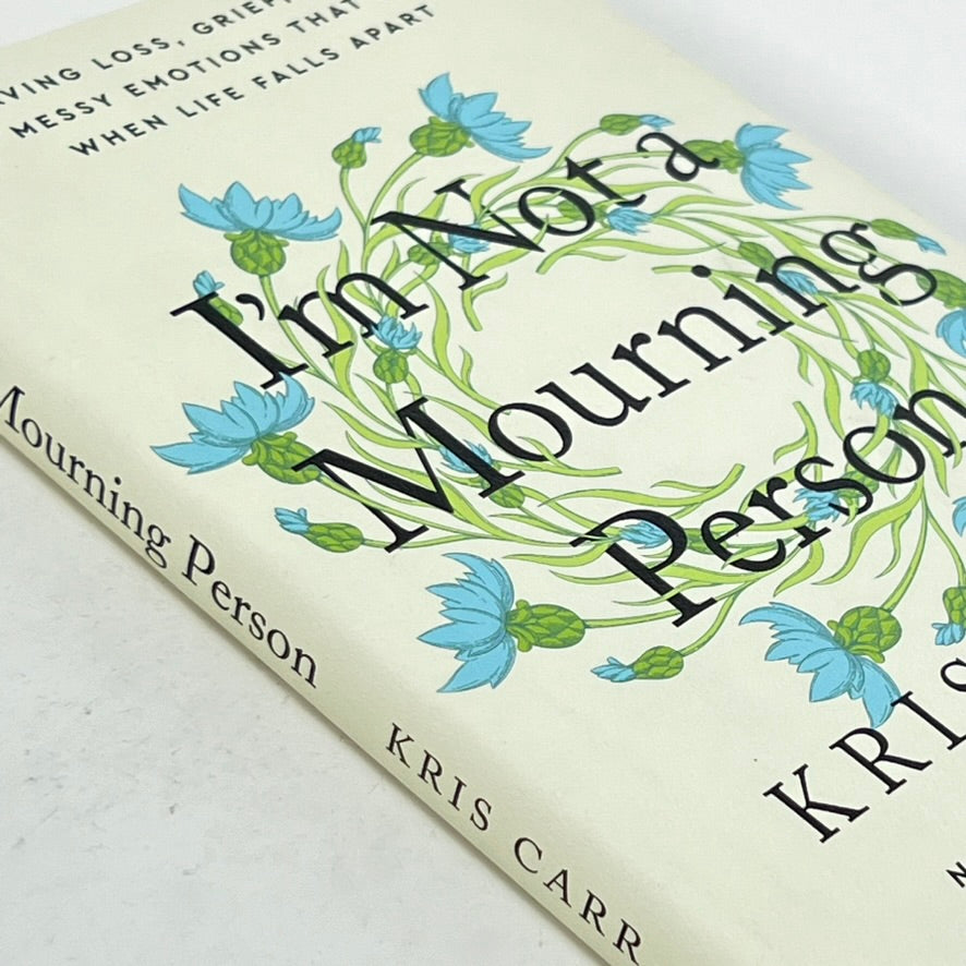 I'm Not a Mourning Person byt Kris Carr