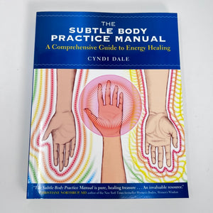 The Subtle Body Practice Manual by Cyndi Dale