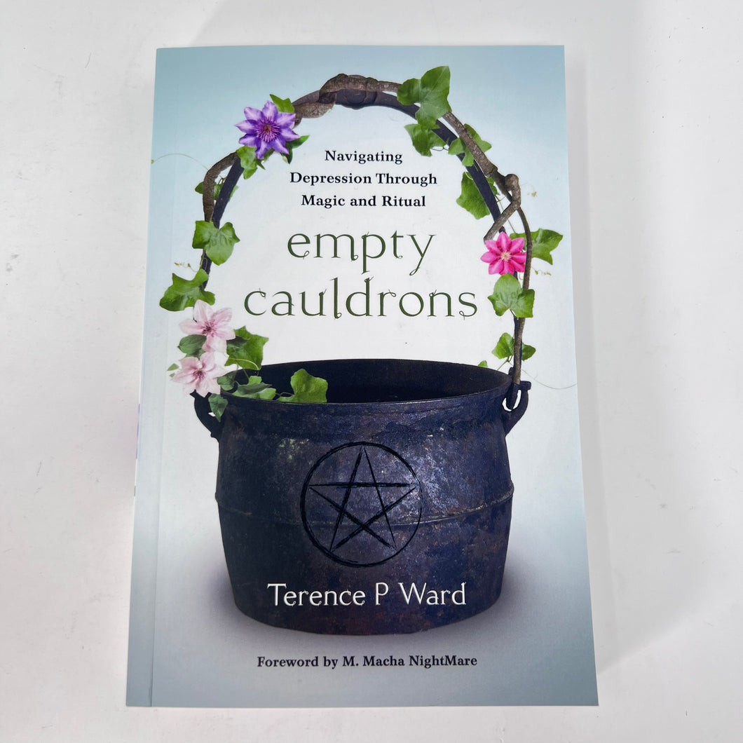 Empty Cauldrons | Navigating Depression Through Magic and Ritual by Terence P Ward