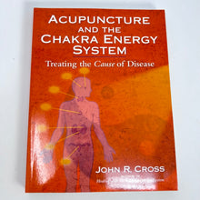 Load image into Gallery viewer, Acupuncture and the Chakra Energy System by John R Cross
