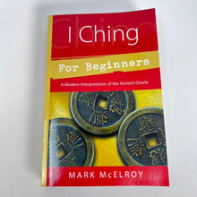 Load image into Gallery viewer, I Ching For Beginners by Mark McElroy
