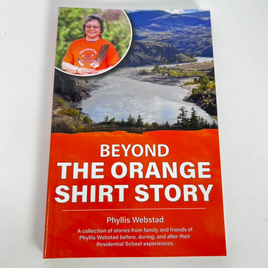 Beyond The Orange Shirt Story by Phyllis Webstad