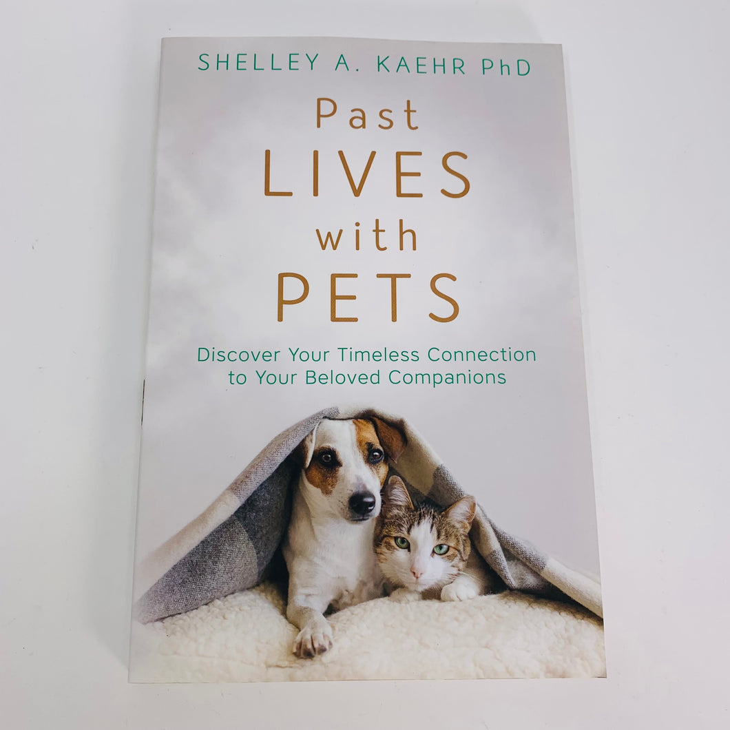 Past Lives with Pets by Shelley A Kaehr