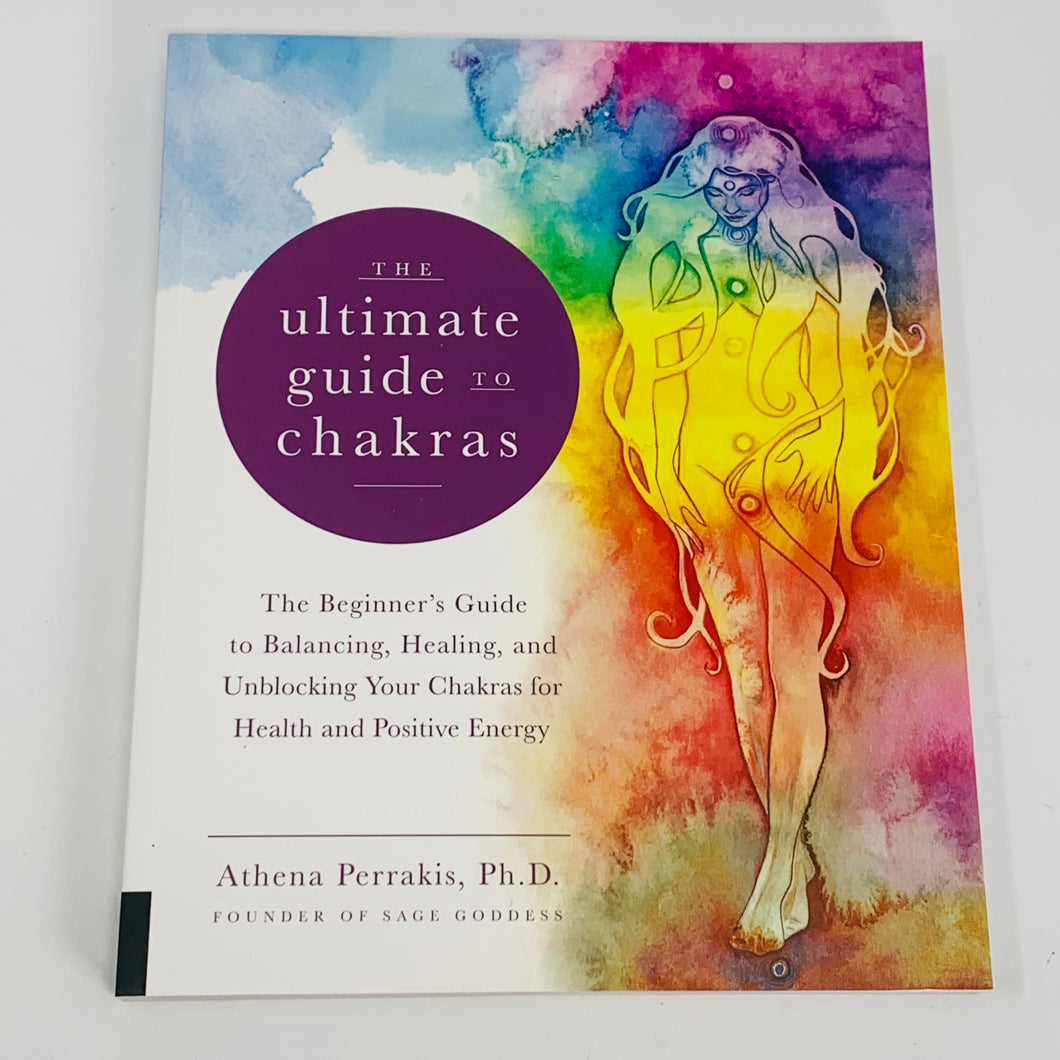 The Ultimate Guide to Chakras by Athena Perrakis