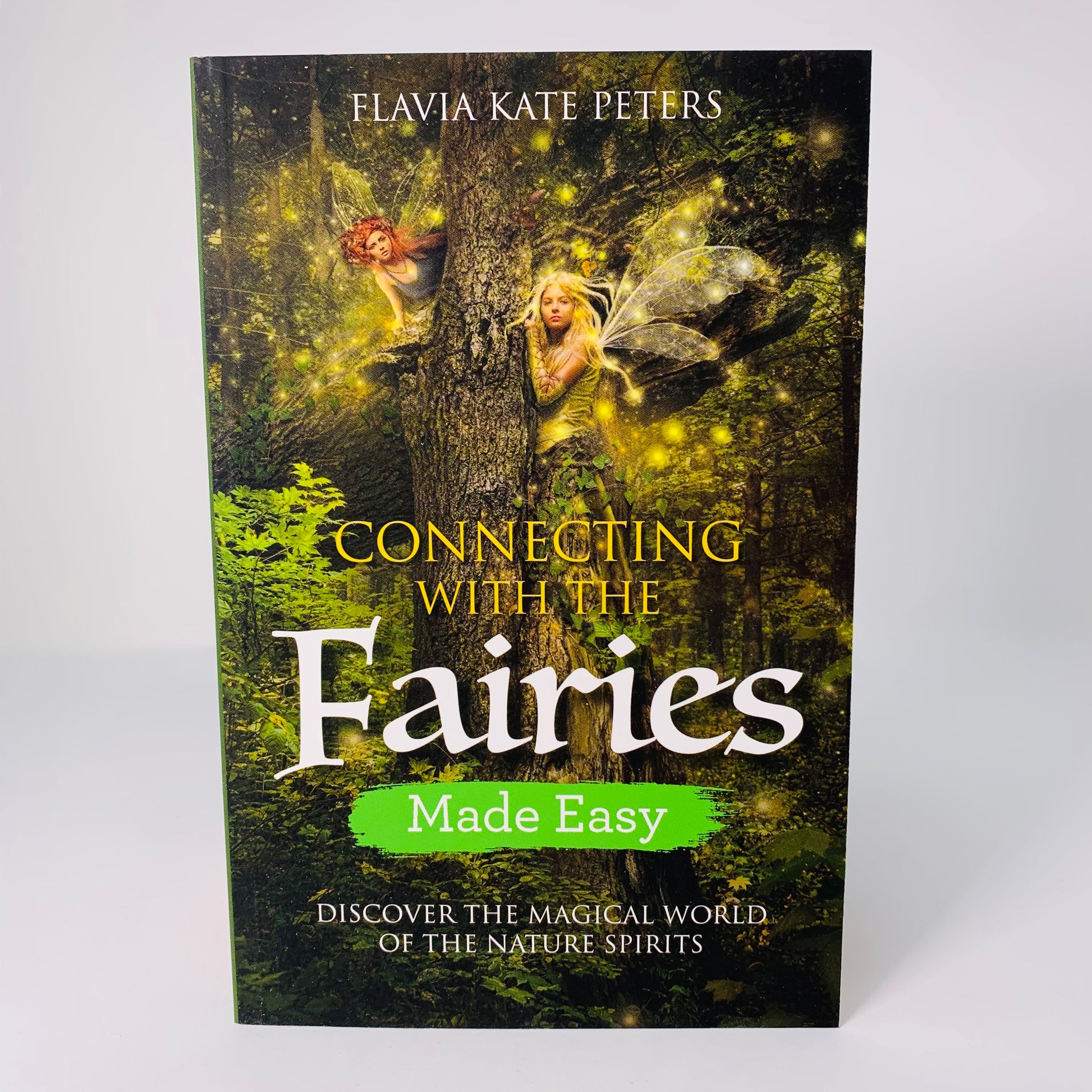 Connecting with the Fairies Made Easy by Flavia Kate Peters