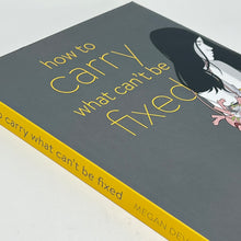 Load image into Gallery viewer, How to Carry what can&#39;t be Fixed by Megan Devine (A journal for grief)
