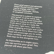 Load image into Gallery viewer, How to Carry what can&#39;t be Fixed by Megan Devine (A journal for grief)
