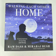 Load image into Gallery viewer, Walking Each Other Home by Ram Dass &amp; Mirabai Bush
