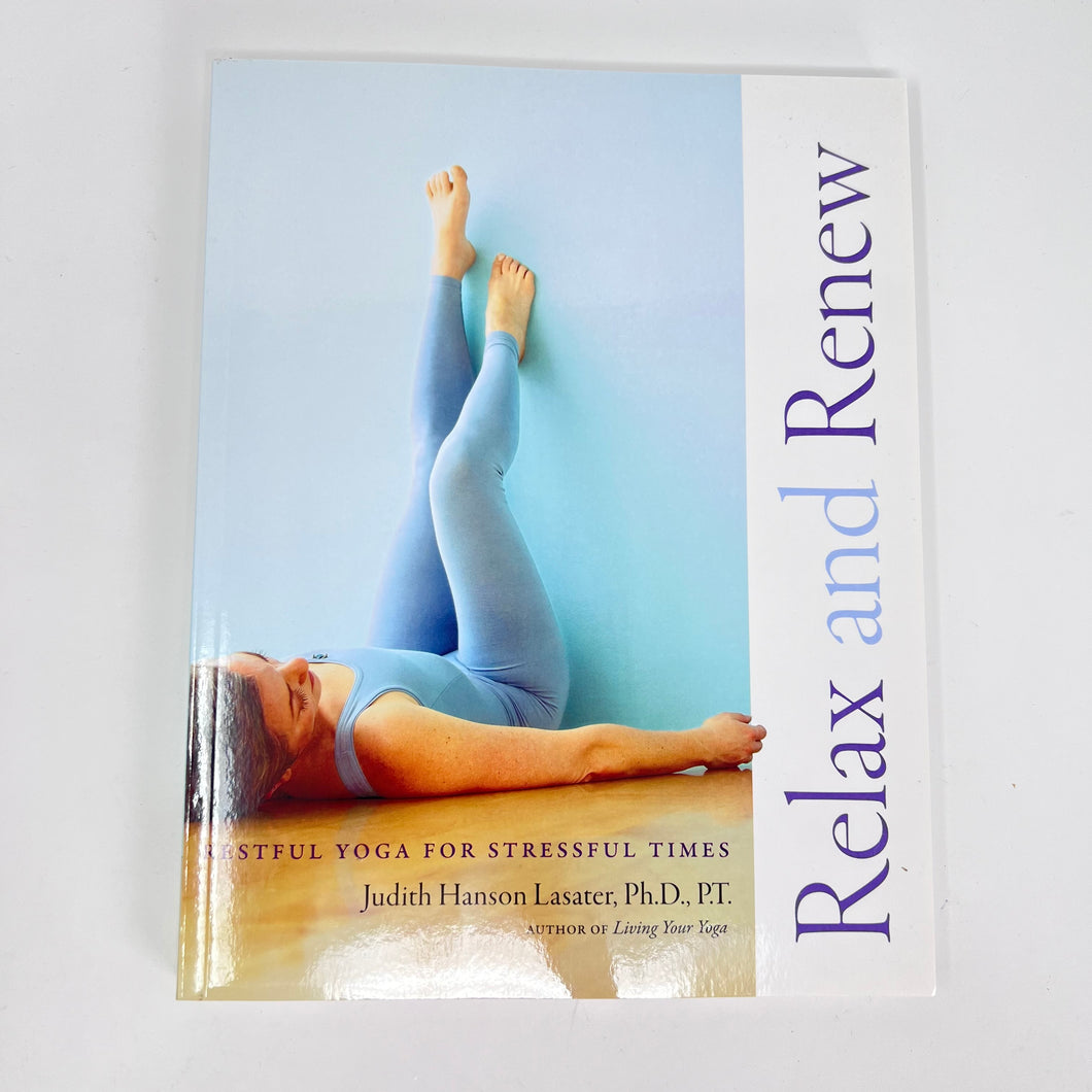 Relax & Renew by Judith Hanson Lasater