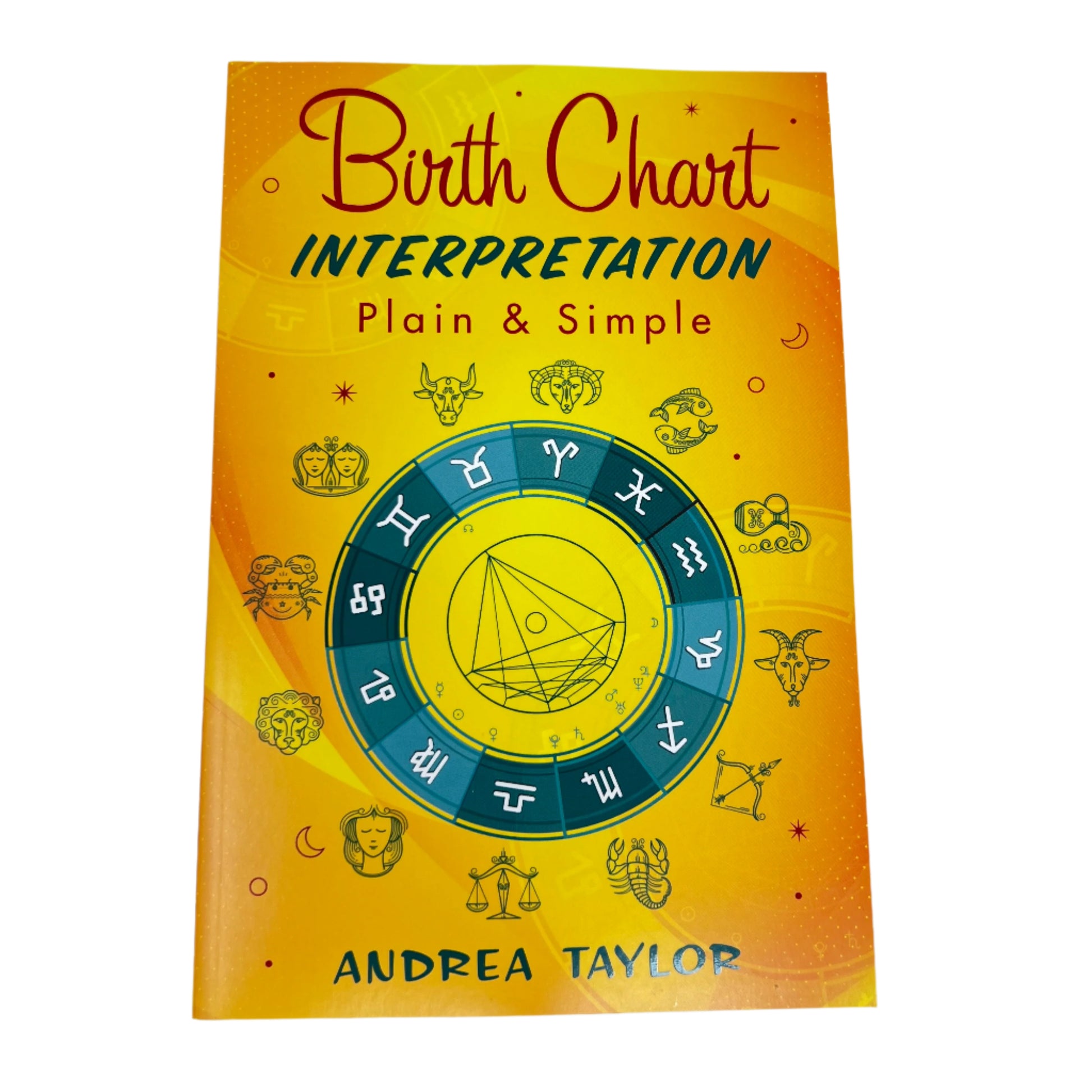 Birth Chart Interpretation Plain & Simple by Andrea Taylor