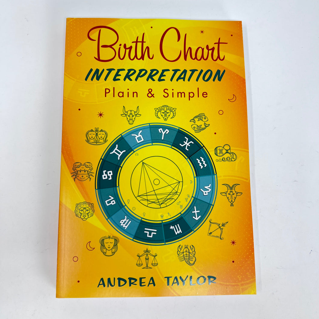 Birth Chart Interpretation Plain & Simple by Andrea Taylor