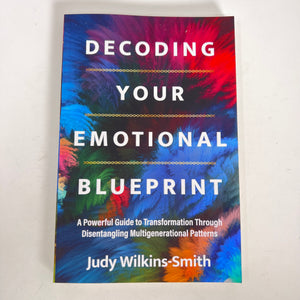 Decoding Your Emotional Blueprint by Judy Wlkins-Smith