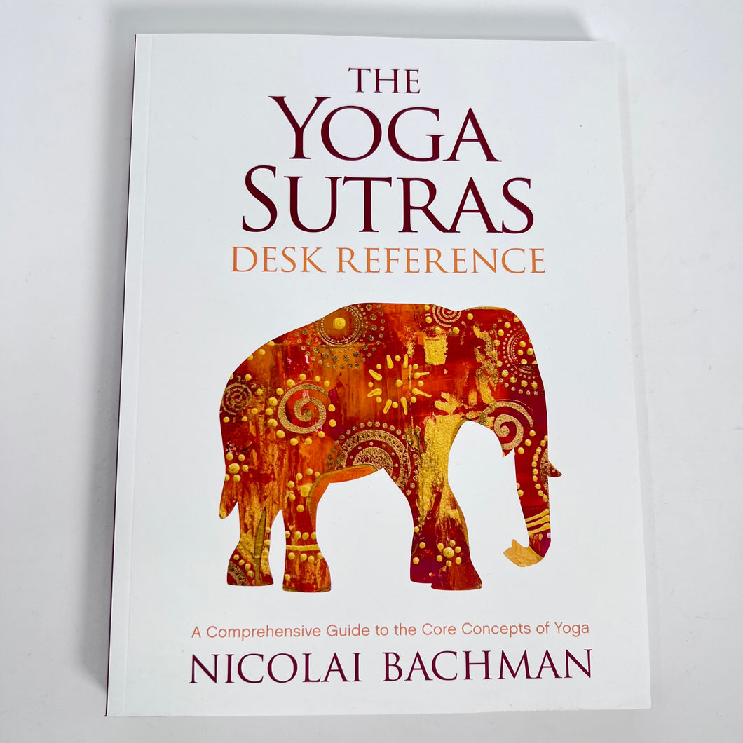 The Yoga Sutras Desk Reference by Nicolai Bachman
