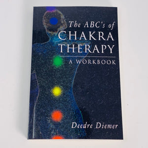 The ABC's of Chakra Therapy - A Workbook by Deedre Diemer
