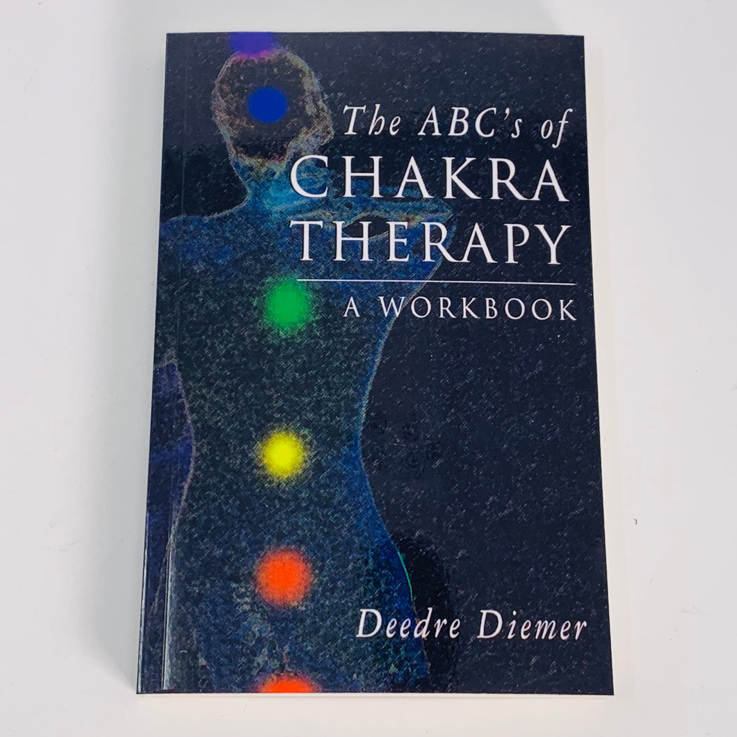 The ABC's of Chakra Therapy - A Workbook by Deedre Diemer