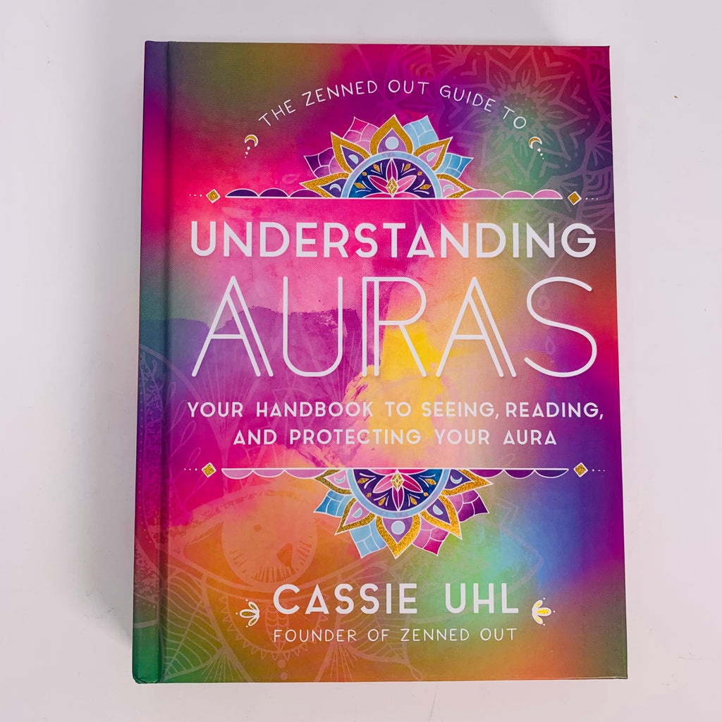 The Zenned Out Guide to Understanding Auras by Cassie Uhl (Hardcover)