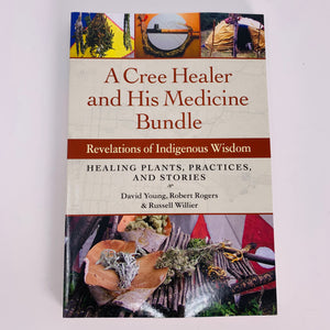 A Cree Healer and His Medicine Bundle by David Young, Robert Rogers & Russell Willier
