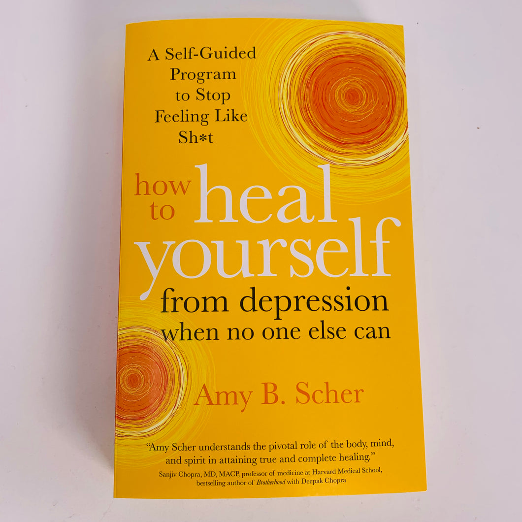 How to Heal Yourself from Depression by Amy B Scher