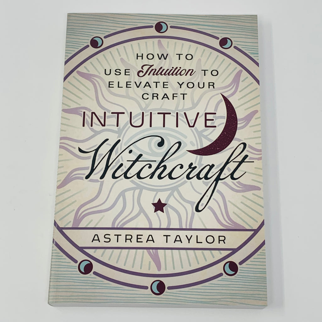 Intuitive Witchcraft by Astrea Taylor