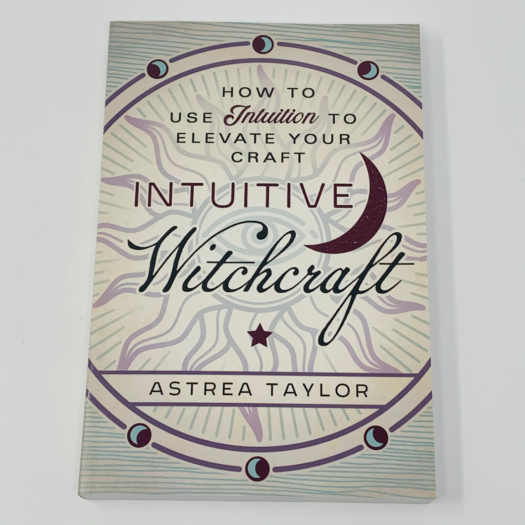 Intuitive Witchcraft by Astrea Taylor