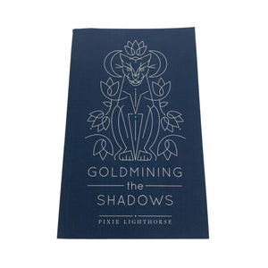 Goldmining the Shadows by Pixie Lighthorse